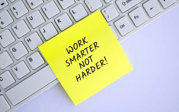 Work Smarter, Not Harder Work Smarter, Not Harder