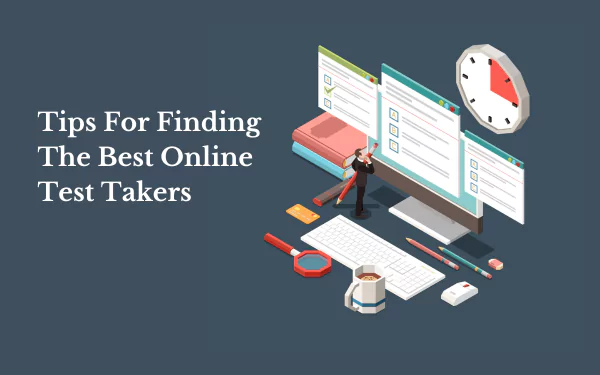 Tips For Finding The Best Online Test Takers