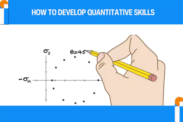 Know how to develop quantitative skills 