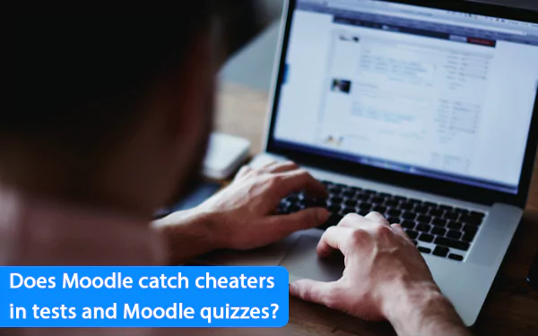  Does Moodle catch cheaters in tests and Moodle quizzes