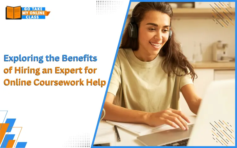 Exploring the Benefits of Hiring an Expert for Online Coursework Help