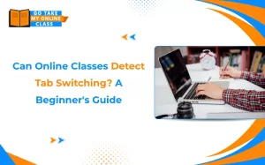 Beginner’s guide: can online classes detect tab switching during exams